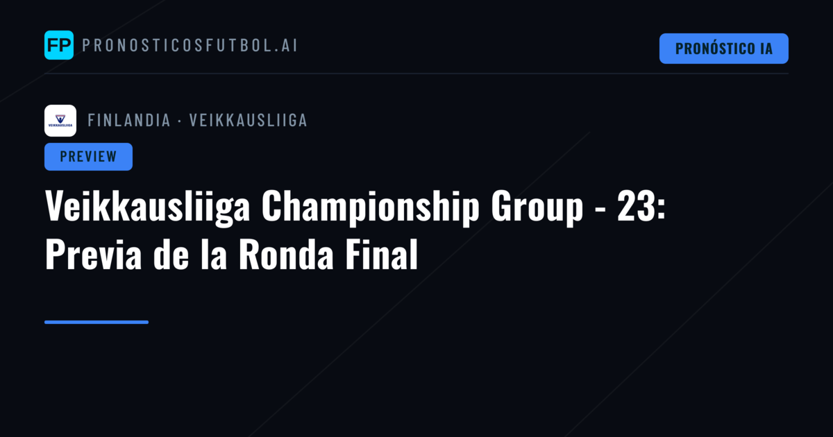 Veikkausliiga Championship Group - 23: Previa de la Ronda Final