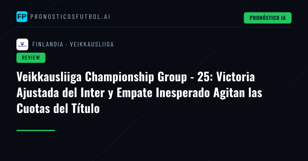 Veikkausliiga Championship Group - 25: Victoria Ajustada del Inter y Empate Inesperado Agitan las Cuotas del Título