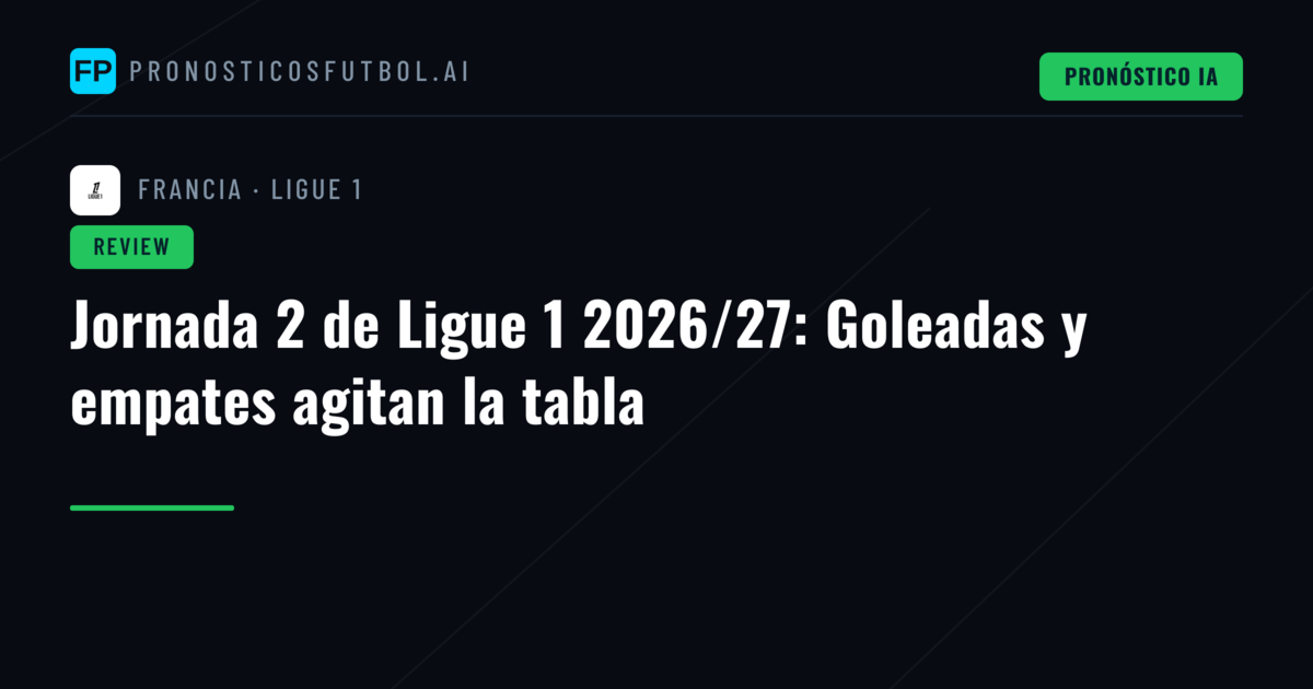 Jornada 2 de Ligue 1 2026/27: Goleadas y empates agitan la tabla
