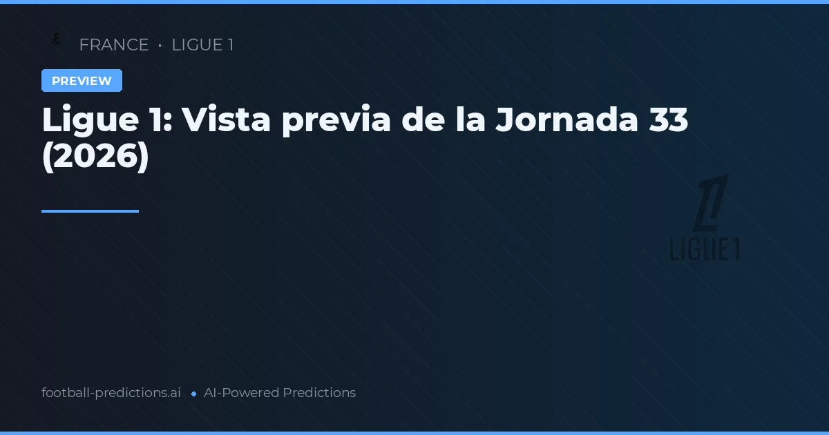 Ligue 1: Vista previa de la Jornada 33 (2026)