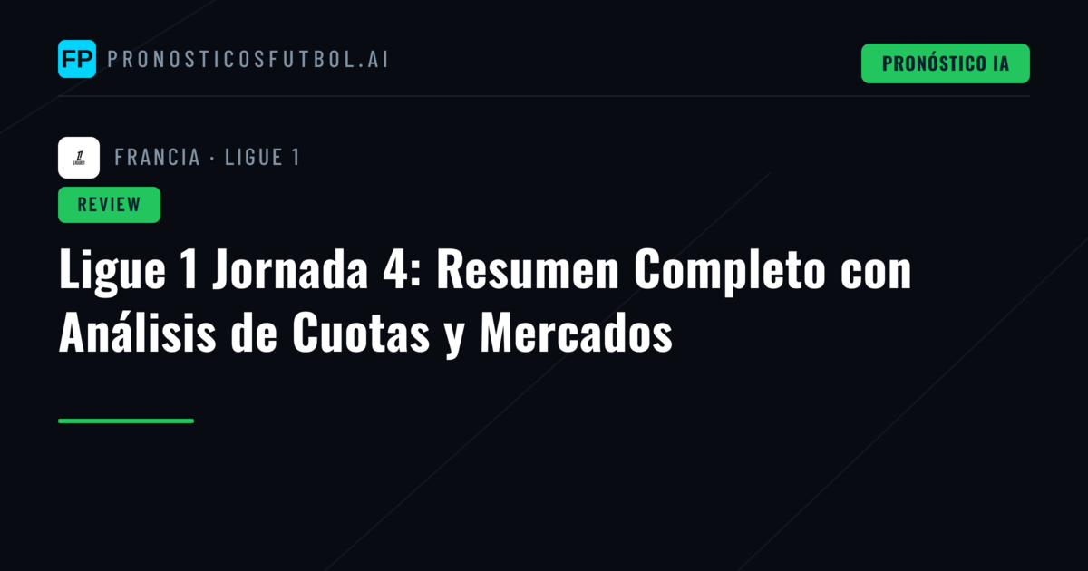 Ligue 1 Jornada 4: Resumen Completo con Análisis de Cuotas y Mercados