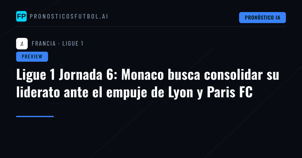 Ligue 1 Jornada 6: Monaco busca consolidar su liderato ante el empuje de Lyon y Paris FC