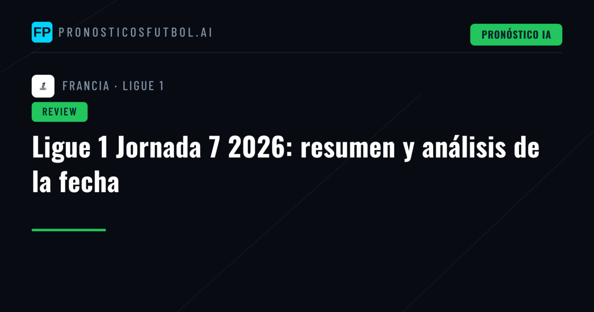 Ligue 1 Jornada 7 2026: resumen y análisis de la fecha
