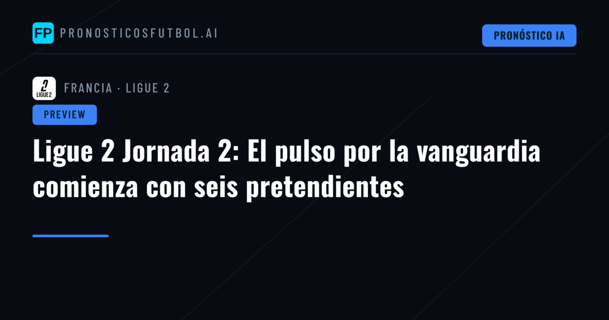 Ligue 2 Jornada 2: El pulso por la vanguardia comienza con seis pretendientes