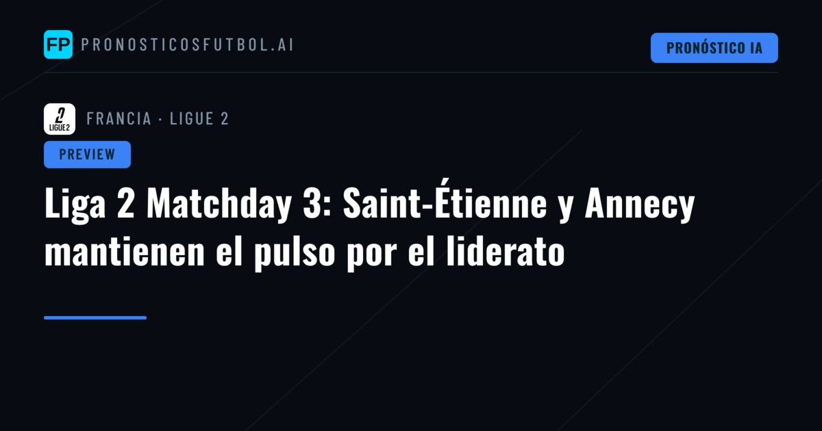 Liga 2 Matchday 3: Saint-Étienne y Annecy mantienen el pulso por el liderato