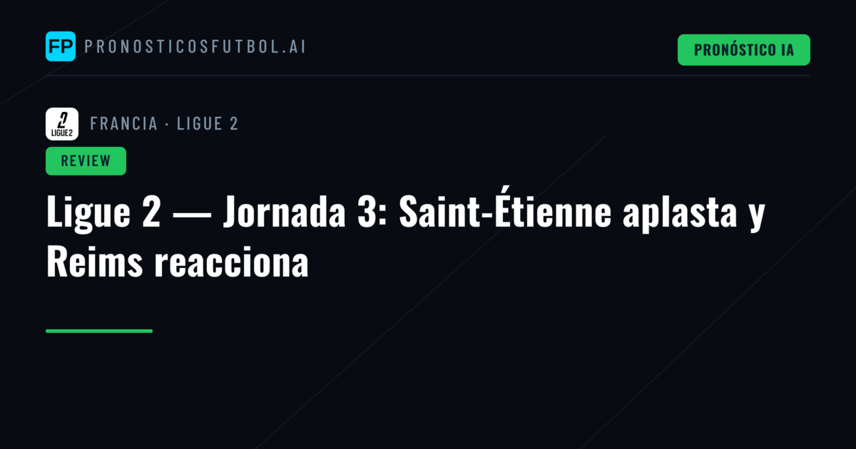 Ligue 2 — Jornada 3: Saint-Étienne aplasta y Reims reacciona