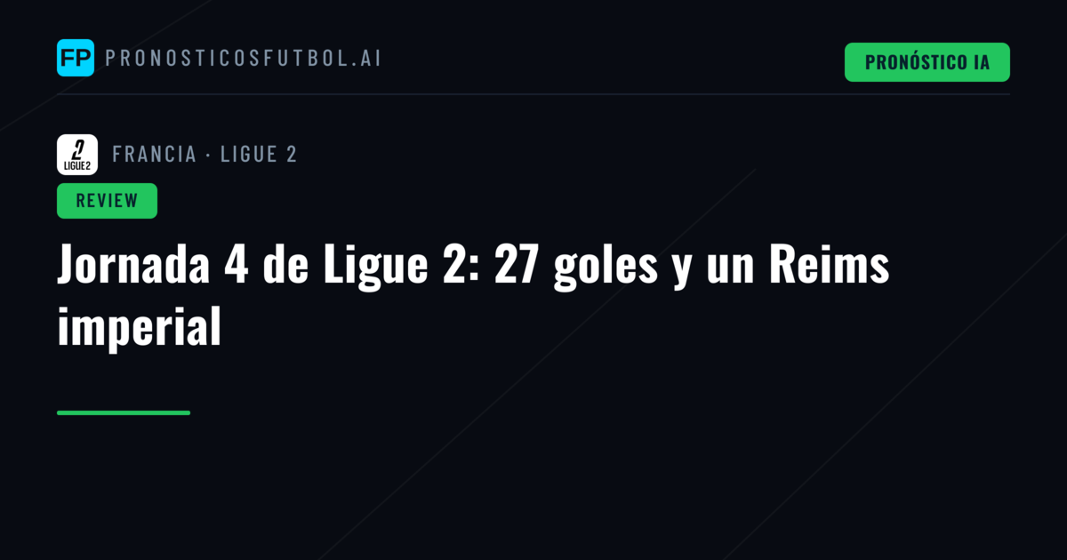 Jornada 4 de Ligue 2: 27 goles y un Reims imperial