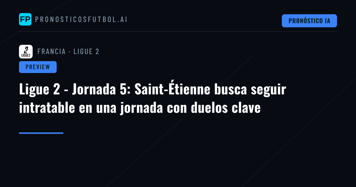 Ligue 2 - Jornada 5: Saint-Étienne busca seguir intratable en una jornada con duelos clave