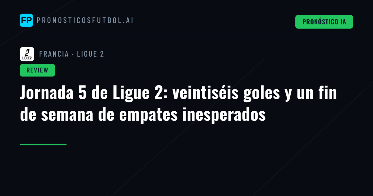 Jornada 5 de Ligue 2: veintiséis goles y un fin de semana de empates inesperados