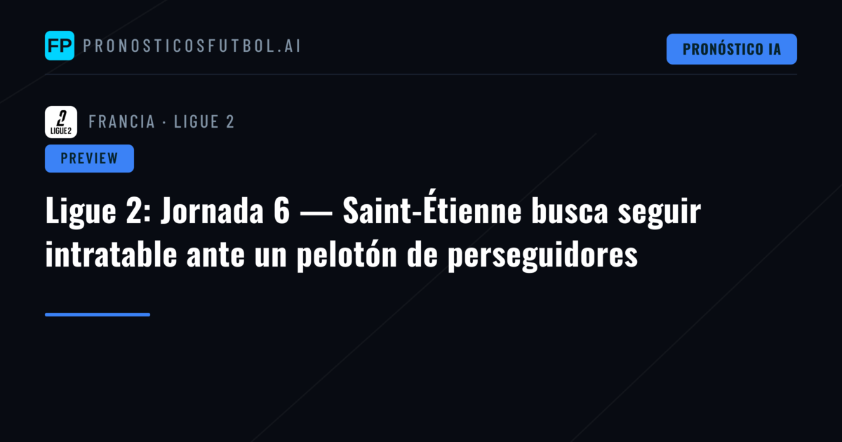 Ligue 2: Jornada 6 — Saint-Étienne busca seguir intratable ante un pelotón de perseguidores