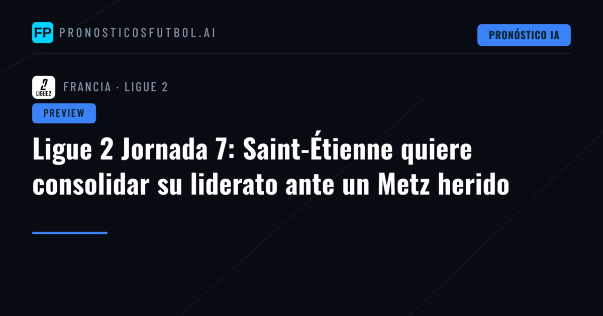 Ligue 2 Jornada 7: Saint-Étienne quiere consolidar su liderato ante un Metz herido
