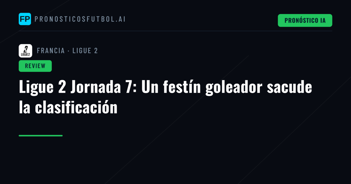 Ligue 2 Jornada 7: Un festín goleador sacude la clasificación