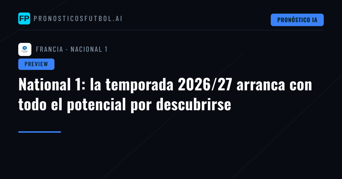 National 1: la temporada 2026/27 arranca con todo el potencial por descubrirse