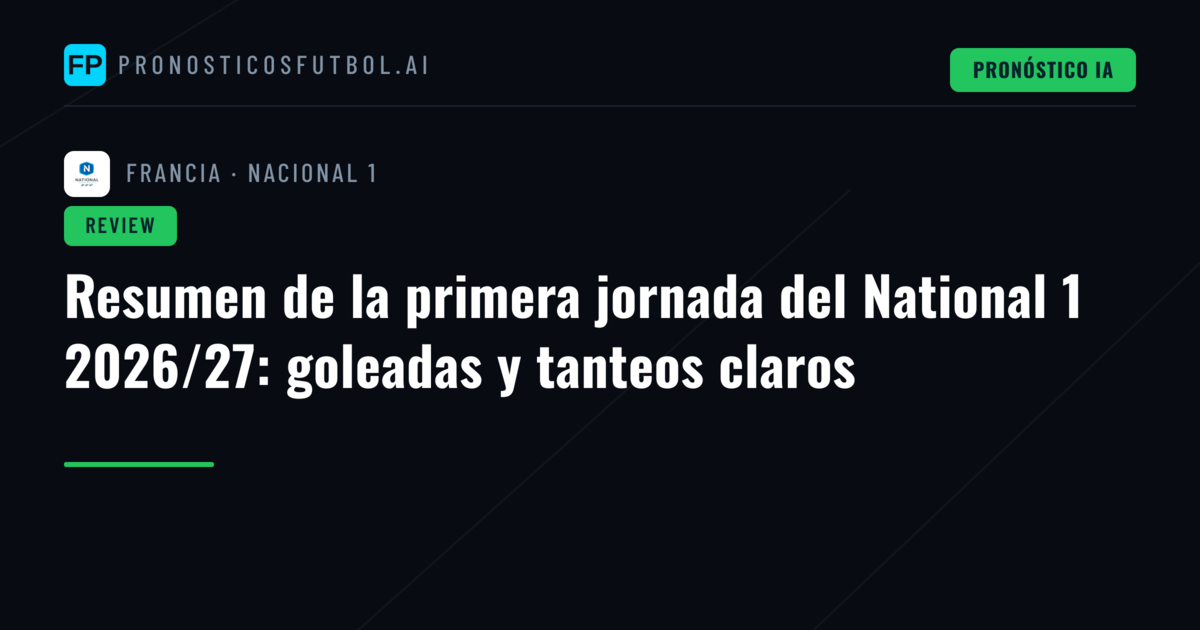 Resumen de la primera jornada del National 1 2026/27: goleadas y tanteos claros
