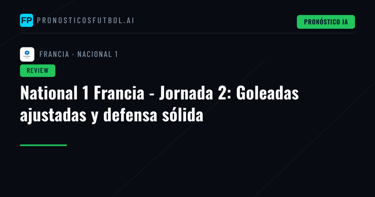 National 1 Francia - Jornada 2: Goleadas ajustadas y defensa sólida