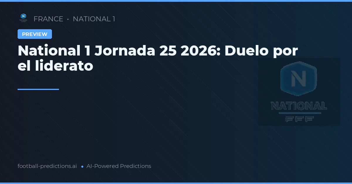 National 1 Jornada 25 2026: Duelo por el liderato