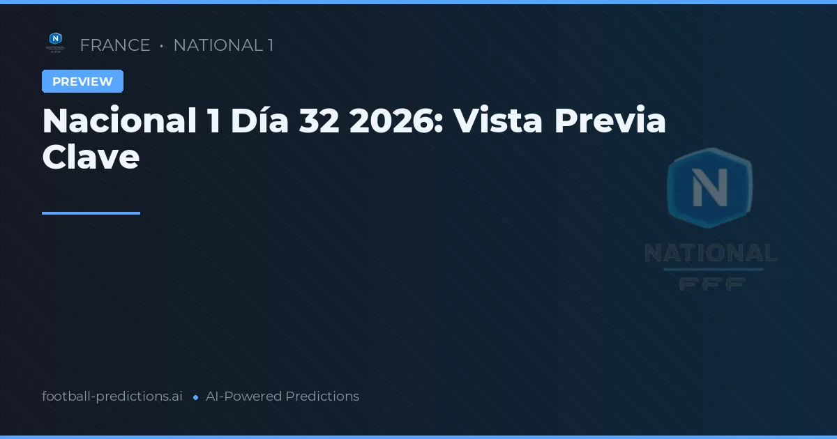 Nacional 1 Día 32 2026: Vista Previa Clave