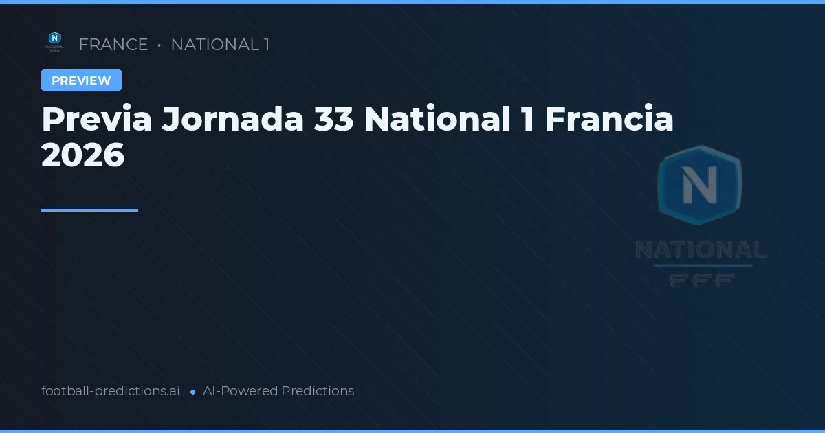 Previa Jornada 33 National 1 Francia 2026