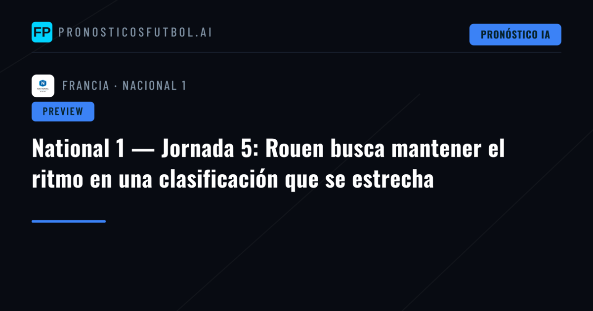 National 1 — Jornada 5: Rouen busca mantener el ritmo en una clasificación que se estrecha