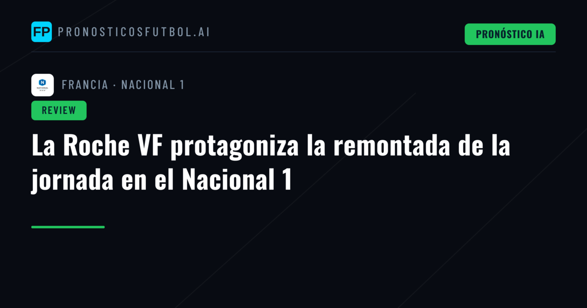 La Roche VF protagoniza la remontada de la jornada en el Nacional 1