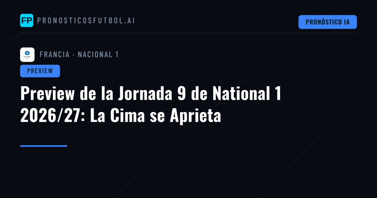 Preview de la Jornada 9 de National 1 2026/27: La Cima se Aprieta