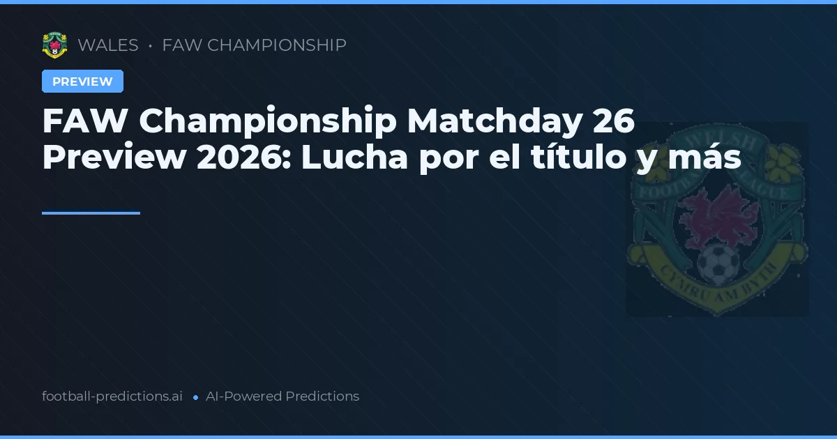 FAW Championship Matchday 26 Preview 2026: Key Battles