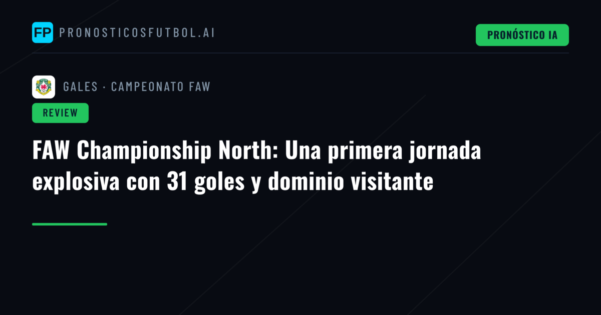 FAW Championship North: Una primera jornada explosiva con 31 goles y dominio visitante