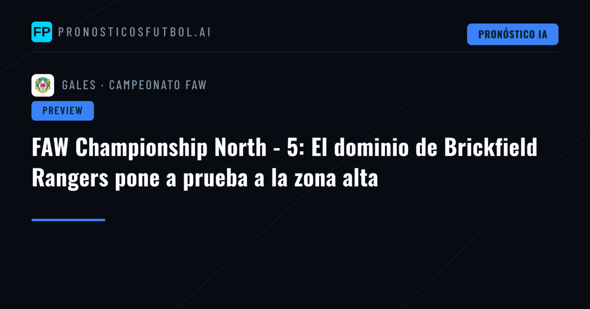 FAW Championship North - 5: El dominio de Brickfield Rangers pone a prueba a la zona alta