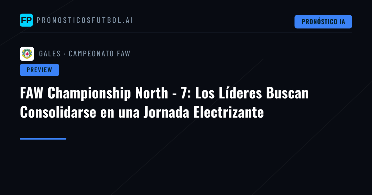 FAW Championship North - 7: Los Líderes Buscan Consolidarse en una Jornada Electrizante