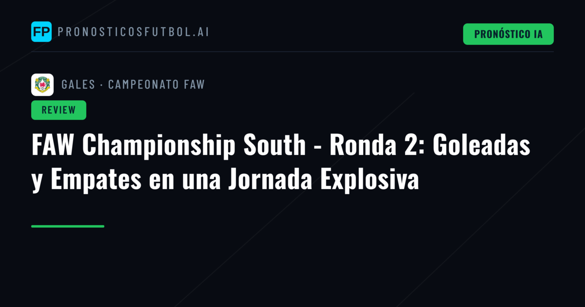 FAW Championship South - Ronda 2: Goleadas y Empates en una Jornada Explosiva
