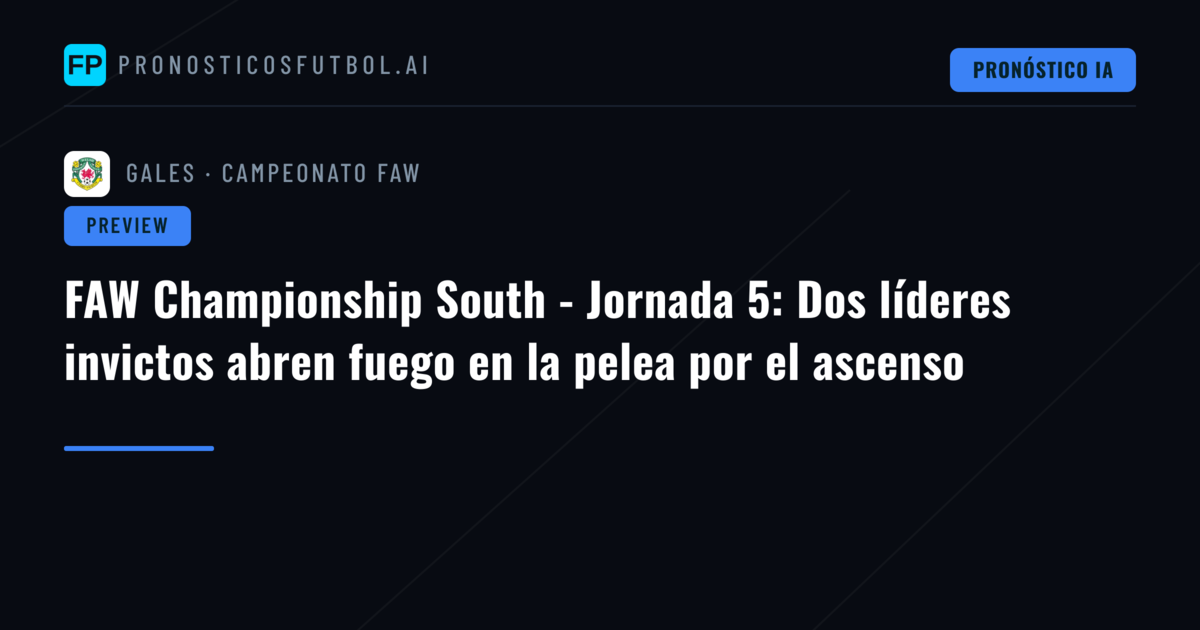 FAW Championship South - Jornada 5: Dos líderes invictos abren fuego en la pelea por el ascenso