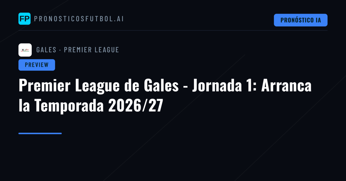 Premier League de Gales - Jornada 1: Arranca la Temporada 2026/27