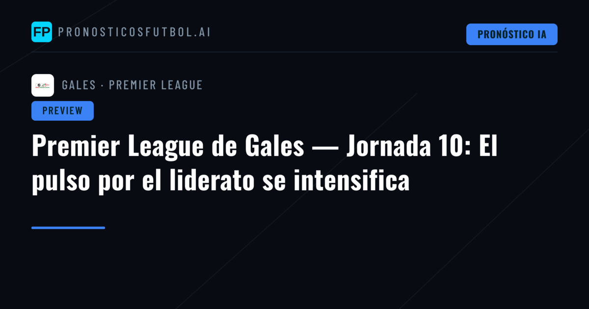 Premier League de Gales — Jornada 10: El pulso por el liderato se intensifica