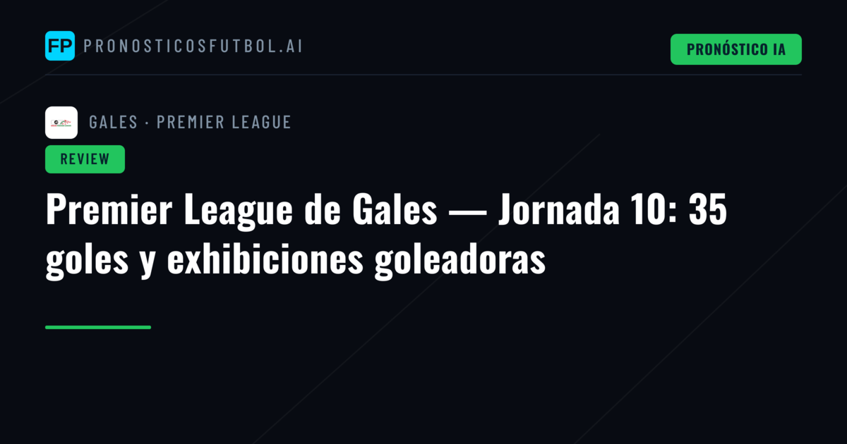 Premier League de Gales — Jornada 10: 35 goles y exhibiciones goleadoras