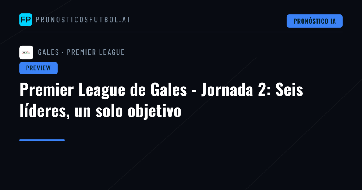 Premier League de Gales - Jornada 2: Seis líderes, un solo objetivo
