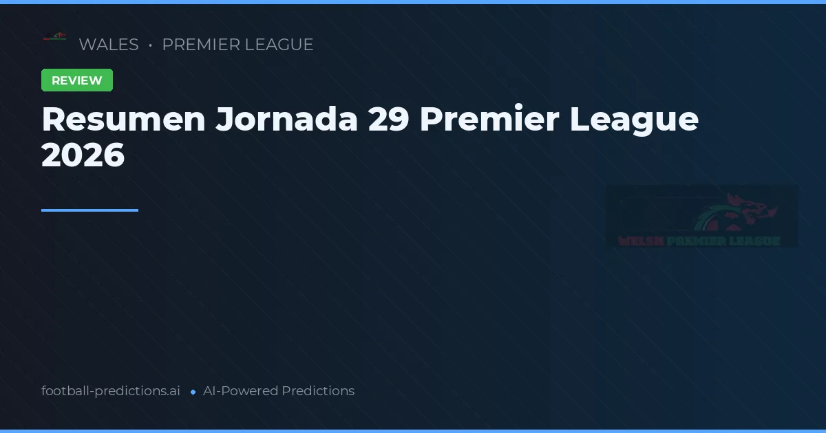 Resumen Jornada 29 Premier League 2026