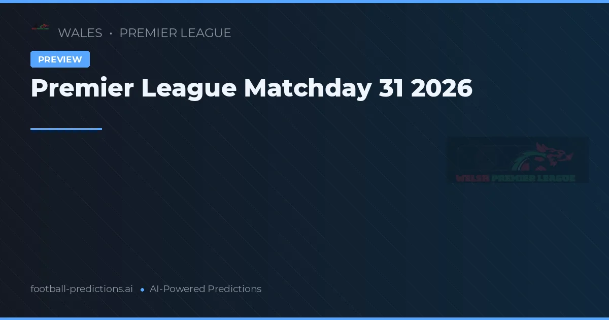 Premier League Matchday 31 2026