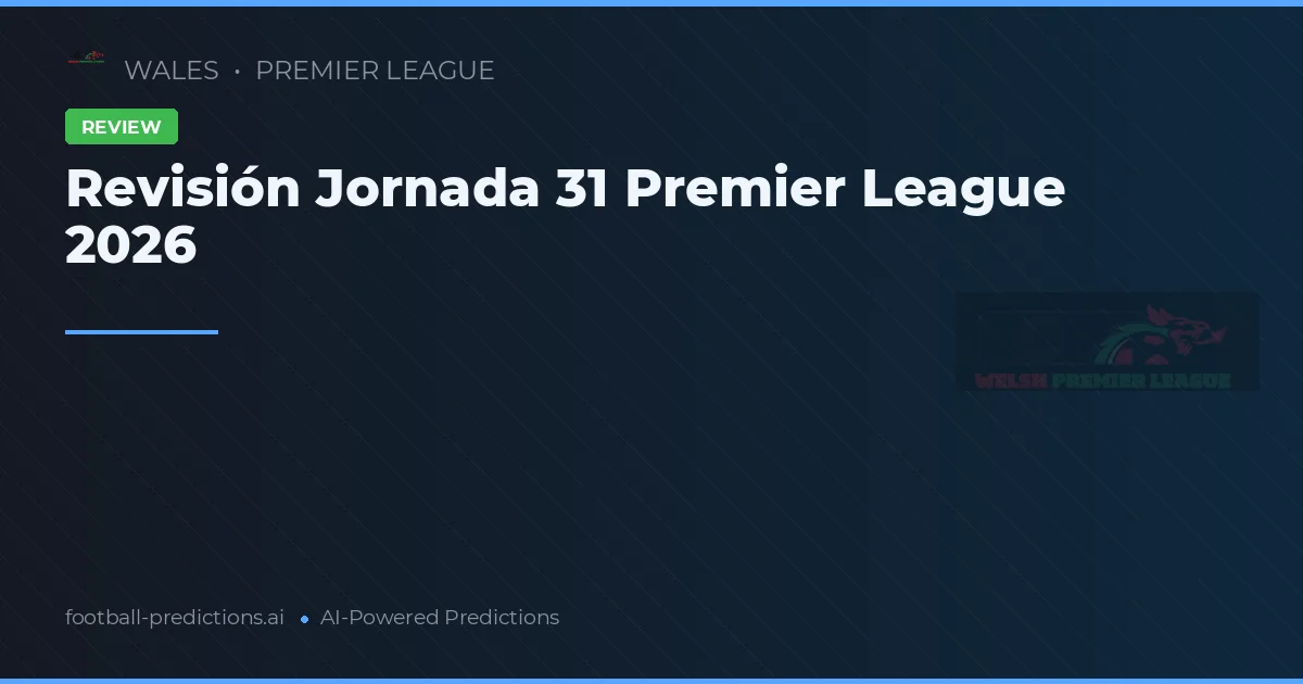 Resumen Jornada 31 Premier League 2026