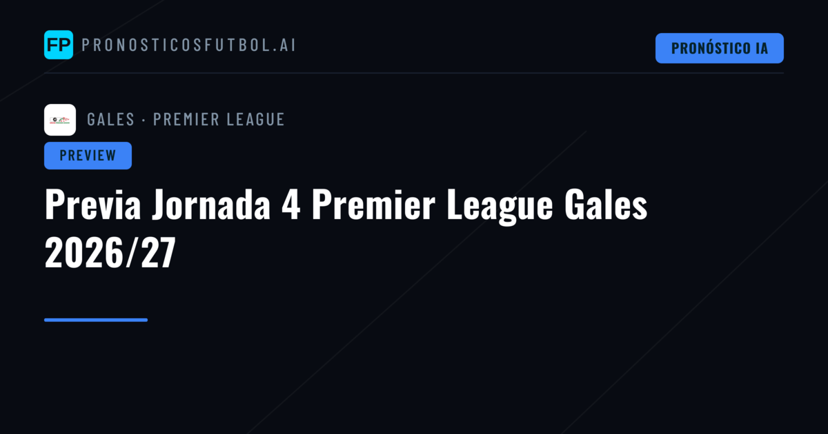 Previa Jornada 4 Premier League Gales 2026/27