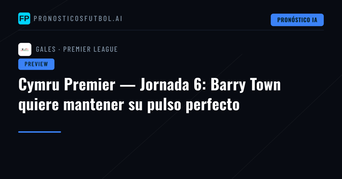 Cymru Premier — Jornada 6: Barry Town quiere mantener su pulso perfecto