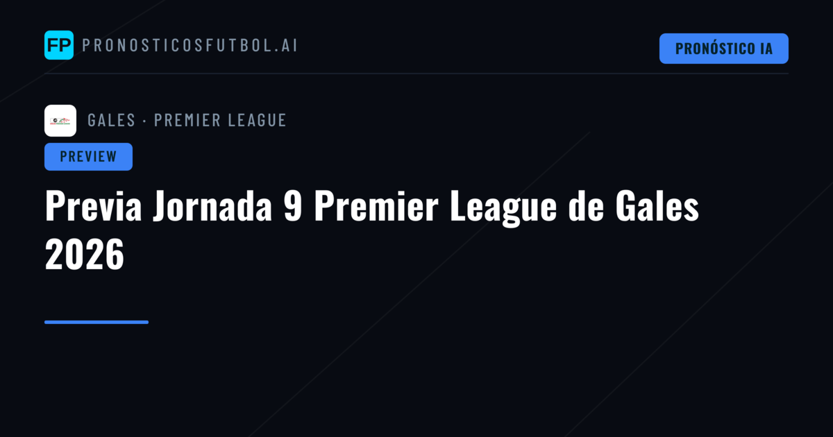 Previa Jornada 9 Premier League de Gales 2026