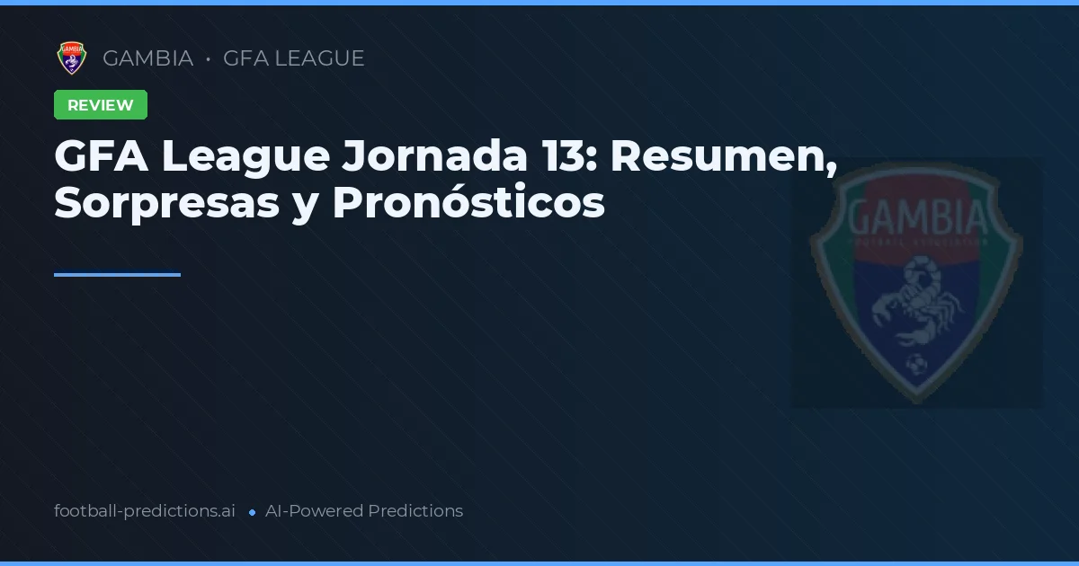 GFA League Jornada 13: Resumen, Sorpresas y Pronósticos