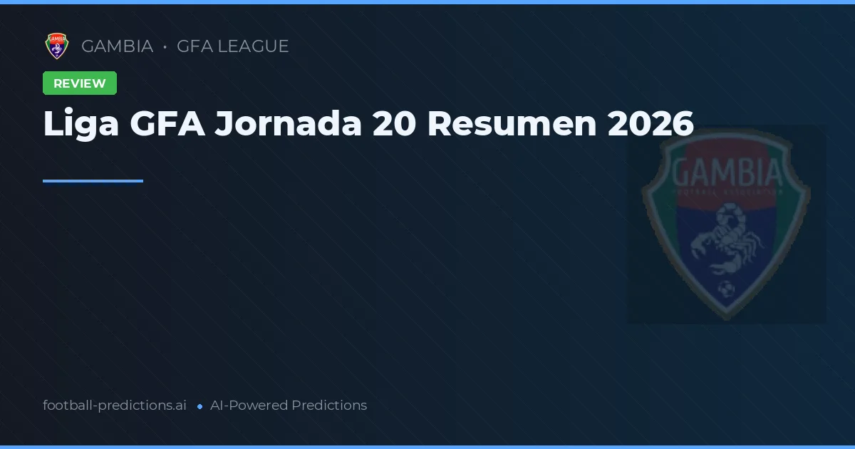 Liga GFA Jornada 20 Resumen 2026