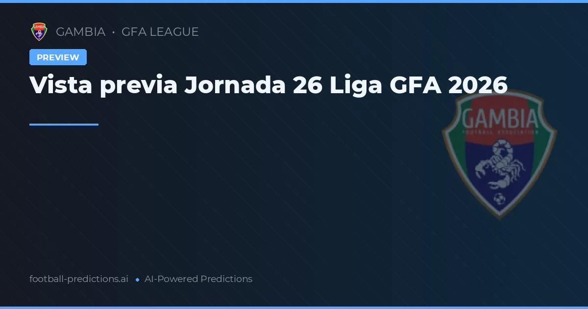 Vista previa Jornada 26 Liga GFA 2026