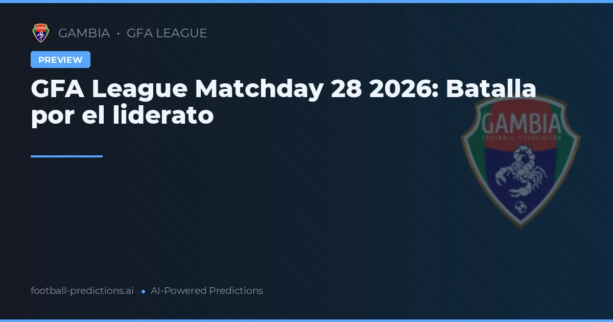 GFA League Matchday 28 2026: Batalla por el liderato