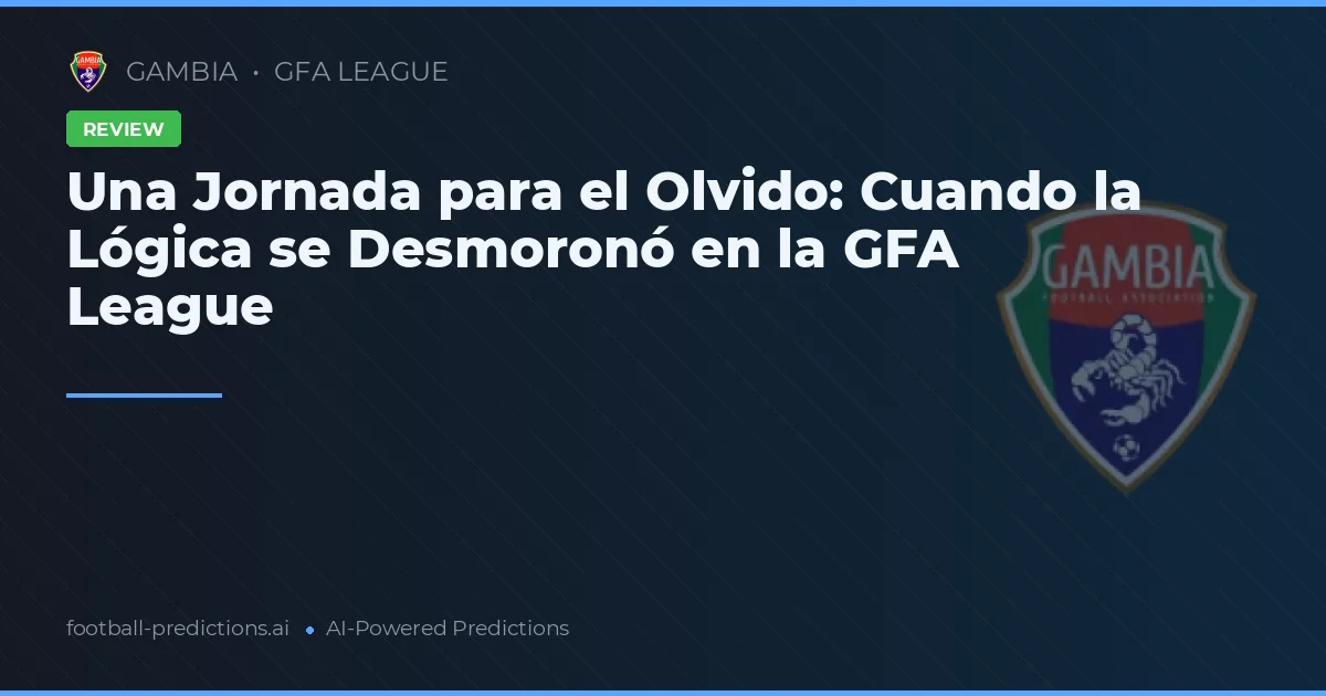 Una Jornada para el Olvido: Cuando la Lógica se Desmoronó en la GFA League