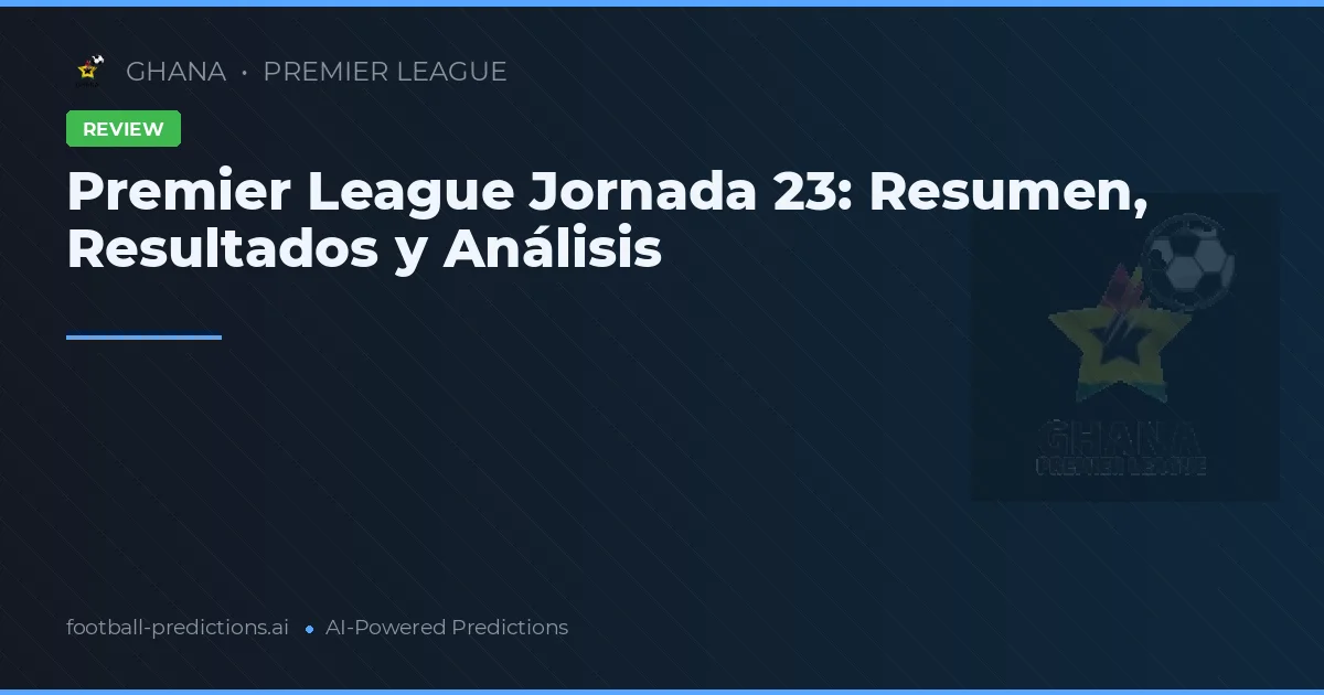 Premier League Jornada 23: Resumen, Resultados y Análisis