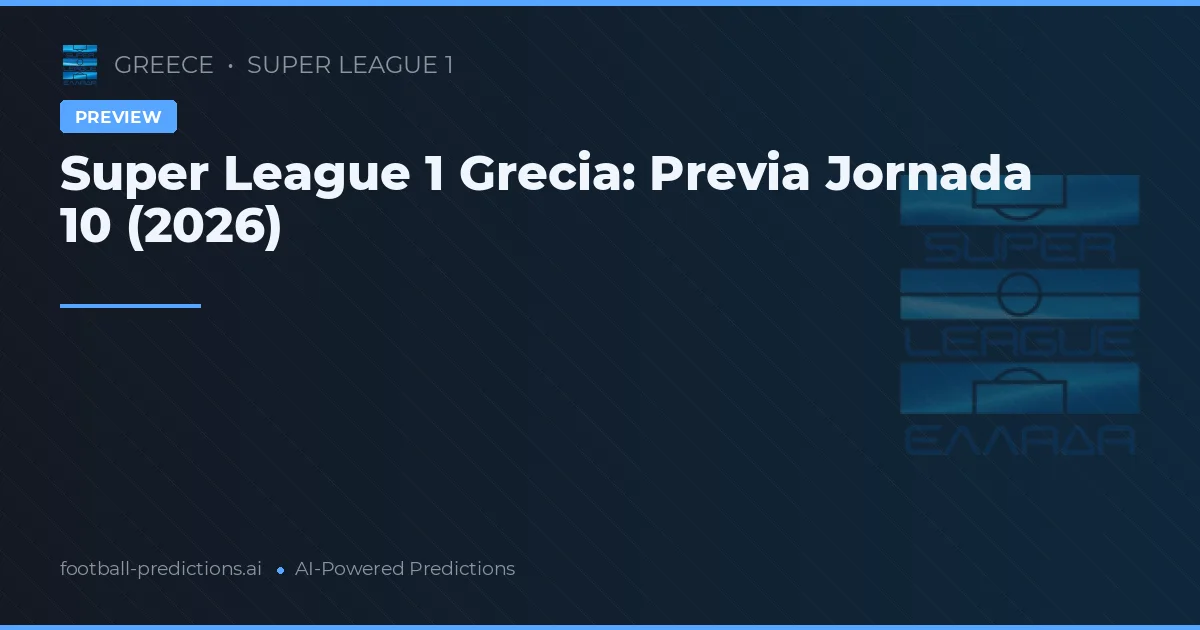 Super League 1 Grecia: Previa Jornada 10 (2026)
