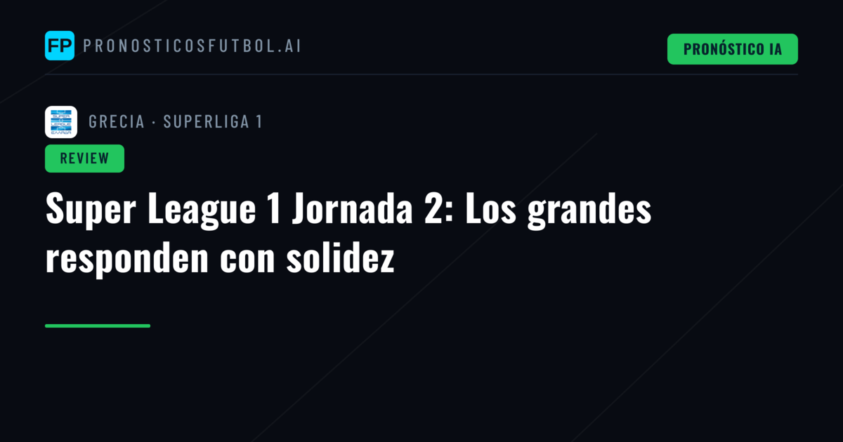 Super League 1 Jornada 2: Los grandes responden con solidez