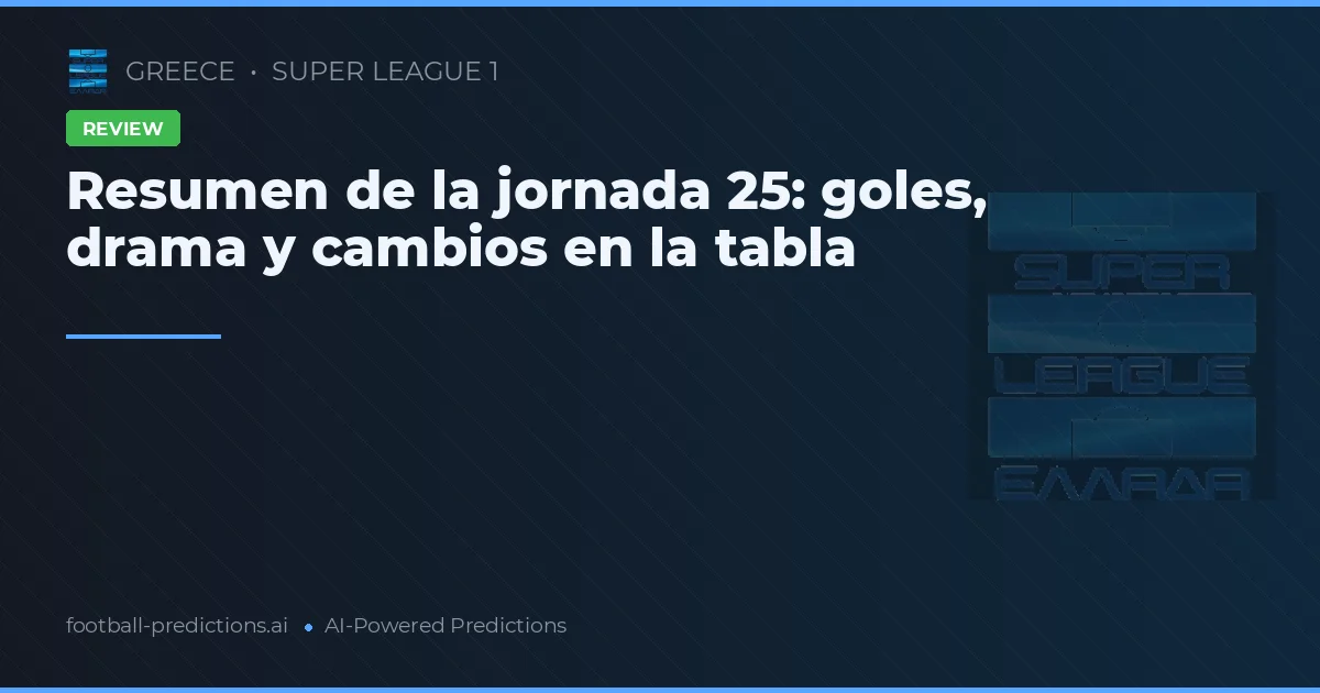 Resumen de la jornada 25: goles, drama y cambios en la tabla